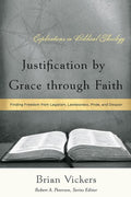 9781596380509-Justification by Grace through Faith: Finding Freedom from Legalism, Lawlessness, Pride, and Despair-Vickers, Brian