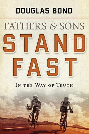 9781596380769-Stand Fast in the Way of Truth: Fathers and Sons, Volume 1-Bond, Douglas