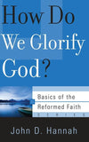 9781596380820-BRF How Do We Glorify God-Hannah, John D.