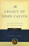 9781596380851-Legacy of John Calvin, The: His Influence on the Modern World-Hall, David W.