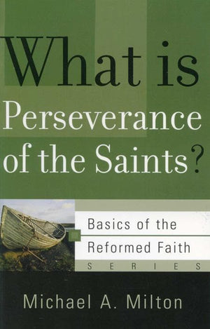 9781596380943-BRF What is Perseverance of the Saints-Milton, Michael A.