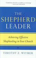 9781596381315-Shepherd Leader, The: Achieving Effective Shepherding in Your Church-Witmer, Timothy Z.