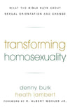 9781596381391-Transforming Homosexuality: What the Bible Says about Sexual Orientation and Change-Burk, Denny; Lambert, Heath