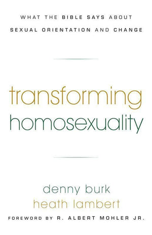 9781596381391-Transforming Homosexuality: What the Bible Says about Sexual Orientation and Change-Burk, Denny; Lambert, Heath