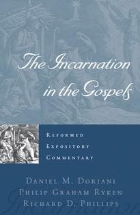REC The Incarnation in the Gospels by Phillips, Richard D; Ryken, Philip Graham; Doriani, Daniel M (9781596381407) Reformers Bookshop