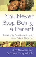 9781596381742-You Never Stop Being a Parent: Thriving in Relationship with Your Adult Children-Newheiser, Jim; Fitzpatrick, Elyse