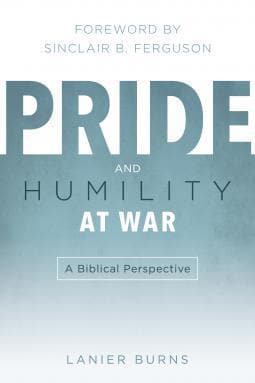 Pride and Humility at War: A Biblical Perspective by Burns, Lanier (9781596381766) Reformers Bookshop
