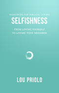 RBL Selfishness: From Loving Yourself to Loving Your Neighbour by Lou Priolo