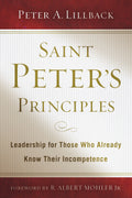 Saint Peter’s Principles: Leadership for Those Who Already Know Their Incompetence by Lillback, Peter A (9781596381933) Reformers Bookshop
