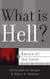 9781596381995-BRF What is Hell-Peterson, Robert A.; Morgan, Christopher W.