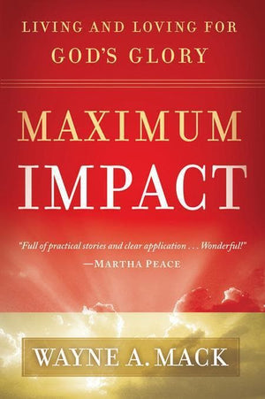 9781596382046-Maximum Impact: Living and Loving for God's Glory-Mack, Wayne A.