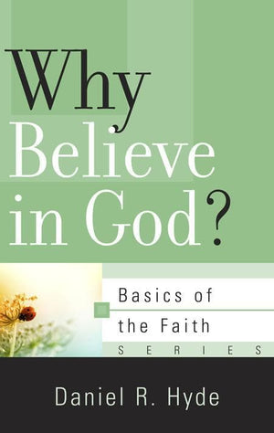 9781596382121-BRF Why Believe in God-Hyde, Daniel R.