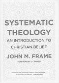 9781596382176-Systematic Theology: An Introduction to Christian Belief-Frame, John M.