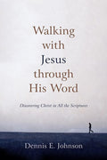 9781596382206-Walking with Jesus through His Word: Discovering Christ in All the Scriptures-Johnson, Dennis E.