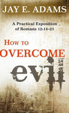 9781596382220-How to Overcome Evil: A Practical Exposition of Romans 12: 14-21-Adams, Jay E.