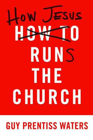 9781596382527-How Jesus Runs the Church-Waters, Guy Prentiss
