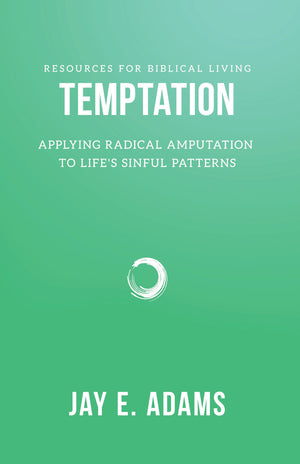 RBL Temptation: Applying Radical Amputation to Life's Sinful Patterns by Jay Adams
