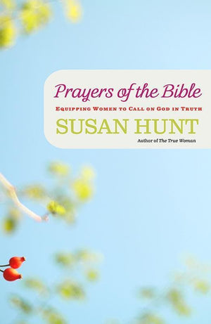 9781596383876-Prayers of the Bible: Equipping Women to Call on God in Truth-Hunt, Susan