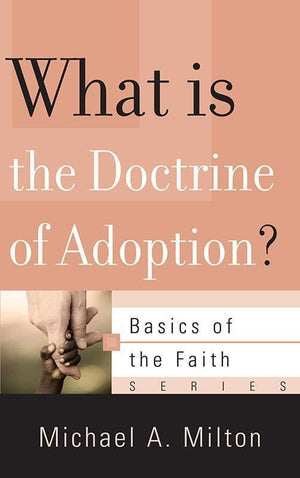 9781596383913-BRF What Is the Doctrine of Adoption-Milton, Michael A.