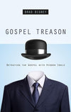 9781596384026-Gospel Treason: Betraying the Gospel with Hidden Idols-Bigney, Brad