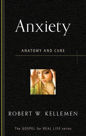 9781596384187-GRL Anxiety: Anatomy and Cure-Kellemen, Robert W.