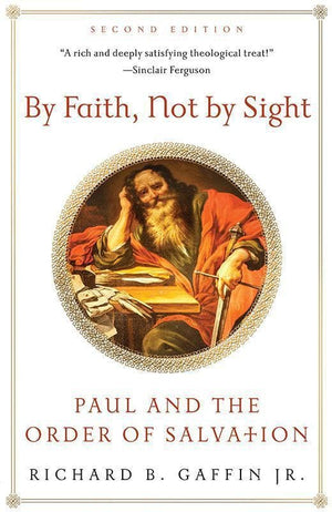 9781596384439-By Faith, Not by Sight: Paul and the Order of Salvation-Gaffin Jr., Richard B.