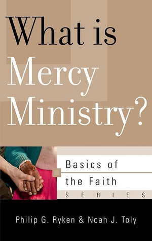 9781596385184-BRF What Is Mercy Ministry-Ryken, Philip Graham; Toly, Noah J.