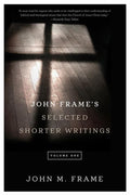 9781596387317-John Frame's Selected Shorter Writings, Volume 1-Frame, John M.