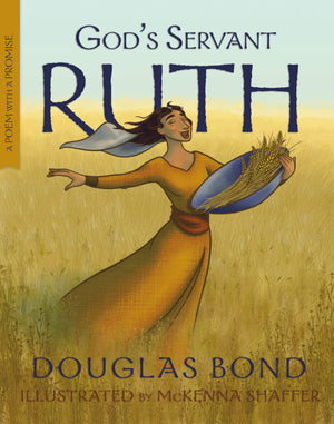 God's Servant Ruth: A Poem with a Promise by Douglas Bond