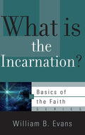 9781596388291-BRF What Is the Incarnation-Evans, William B.