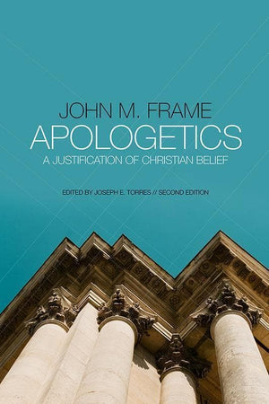 9781596389380-Apologetics: A Justification of Christian Belief-Frame, John M.; Torres, Joseph E.