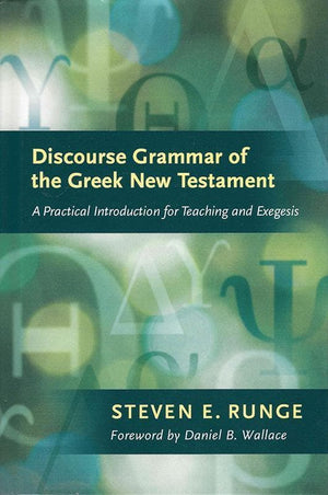 9781598565836-Discourse Grammar of the Greek New Testament: A Practical Introduction for Teaching and Exegesis-Runge, Steven E.