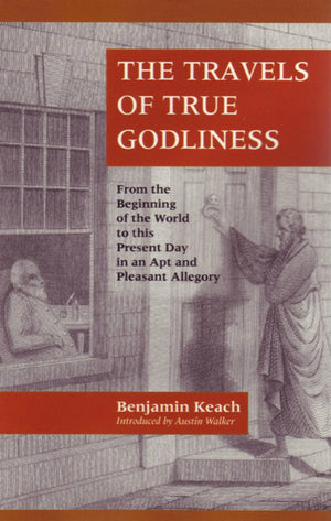 Travels of True Godliness, The by Benjamin Keach