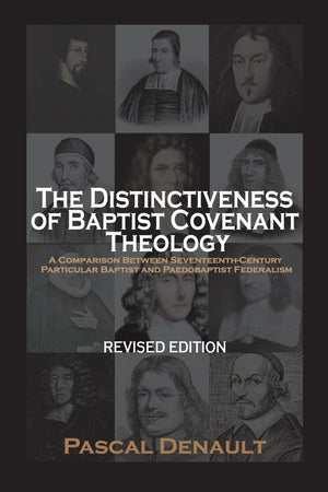 Distinctiveness of Baptist Covenant Theology, The (Revised Edition) by Pascal Denault