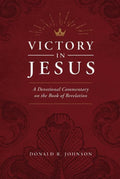 Victory in Jesus: A Devotional Commentary on the Book of Revelation by Johnson, Don (9781599256009) Reformers Bookshop