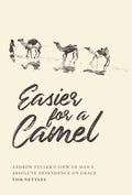 Easier for a Camel: Andrew Fuller's View of Man's Absolute Dependence on Grace by Nettles, Tom J. (9781599256054) Reformers Bookshop