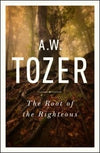 The Root of the Righteous by Tozer, A. W. (9781600667978) Reformers Bookshop