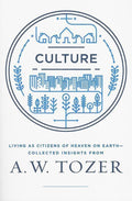 9781600668012-Culture: Living as Citizens of Heaven on Earth-Tozer, A. W.