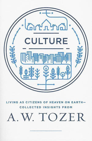 9781600668012-Culture: Living as Citizens of Heaven on Earth-Tozer, A. W.