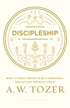 Discipleship: What It Truly Means to Be a Christian - Collected Insights from A W Tozer by Tozer, A. W. (9781600668043) Reformers Bookshop