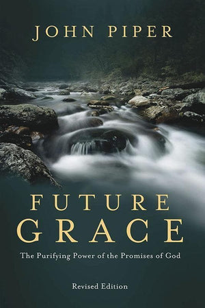 9781601424297-Future Grace: The Purifying Power of the Promises of God (Revised Edition)-Piper, John