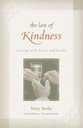 9781601780294-Law of Kindness, The: Serving with Heart and Hands-Beeke, Mary