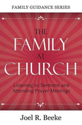 9781601780430-FGS Family at Church, The: Listening to Sermons and Attending Prayer Meetings-Beeke, Joel R.