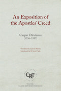 An Exposition Of The Apostles Creed by Caspar Olevianus