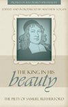 The King in His Beauty: The Piety of Samuel Rutherford - Profiles in Reformed Spirituality by Vogan, Matthew (9781601781253) Reformers Bookshop