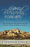 Living Blessedly Forever: The Sermon on the Mount and the Puritan Piety of William Perkins