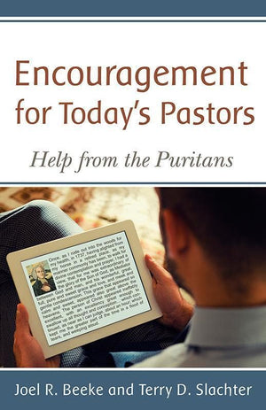 9781601782205-Encouragement for Today's Pastors: Help from the Puritans-Beeke, Joel R.; Slachter, Terry D.