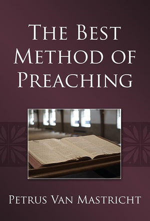 9781601782304-Best Method of Preaching, The-Van Mastricht, Petrus