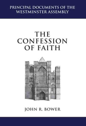 The Confession of Faith | Bower, John R | 9781601782434