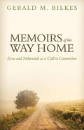 9781601782649-Memoirs of the Way Home: Ezra and Nehemiah as a Call to Conversion-Bilkes, Gerald M.